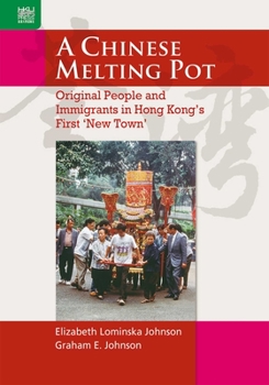 Hardcover A Chinese Melting Pot: Original People and Immigrants in Hong Kong's First 'New Town' Book