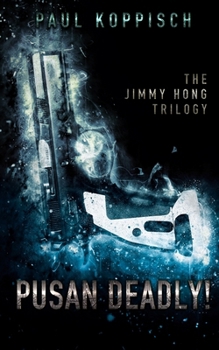Paperback Pusan Deadly!: The Jimmy Hong Trilogy Book