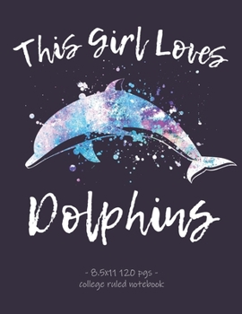 Paperback This Girl Loves Dolphins: School Notebook Teens Tweens Gift 8.5x11 College Ruled Book