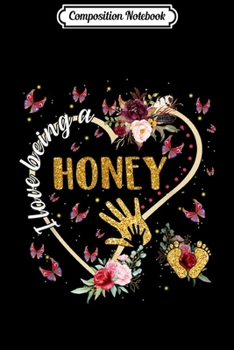 Paperback Composition Notebook: I Love Being A Honey Heart Floral Mother's Day Honey Gift Journal/Notebook Blank Lined Ruled 6x9 100 Pages Book