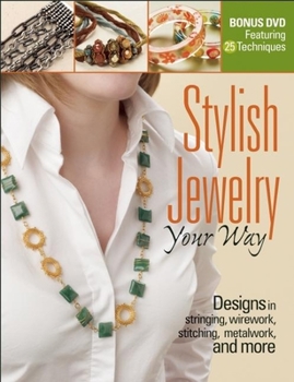 Paperback Stylish Jewelry Your Way: Designs in Stringing, Wirework, Stitching, Metalwork, and More [With DVD] Book