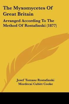 Paperback The Myxomycetes Of Great Britain: Arranged According To The Method Of Rostafinski (1877) Book