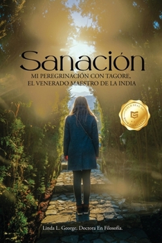 Healing (Spanish Version): My Pilgrimage with Tagore, India's Revered Teacher (Spanish Edition)