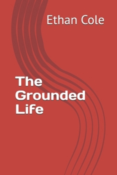 The Grounded Life (The Calm Strength Series)