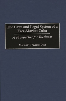 The Laws and Legal System of a Free-Market Cuba: A Prospectus for Business