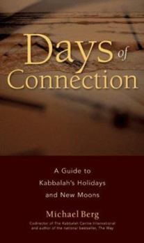 Paperback Days of Connection: A Guide to Kabbalah's Holidays and New Moons Book