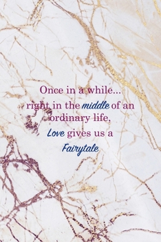 Once In a While, Right Of an Ordinary Life, Love Gives Us a Fairytale-: Fairy Tales Notebook Journal Composition Blank Lined Diary Notepad 120 Pages Paperback White