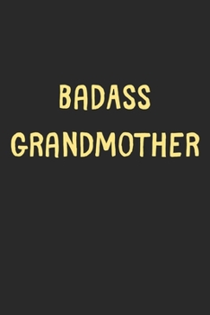 BadAss Grandmother: Lined Journal, 120 Pages, 6 x 9, Funny Grandmother Gift Idea, Black Matte Finish (BadAss Grandmother Journal)
