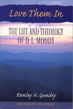 Paperback Love Them in: The Life and Theology of D.L. Moody Book