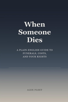 Paperback When Someone Dies: A Plain-English Guide to Funerals, Costs, and Your Rights Book