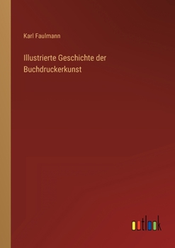 Paperback Illustrierte Geschichte der Buchdruckerkunst [German] Book
