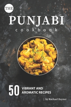 Paperback The Punjabi Cookbook: 50 Vibrant and Aromatic Recipes Book