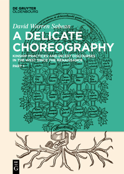 Hardcover A Delicate Choreography: Kinship Practices and Incest Discourses in the West Since the Renaissance Book