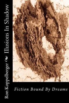 Paperback Illusions In Shadow: Fiction Bound By Dreams Book
