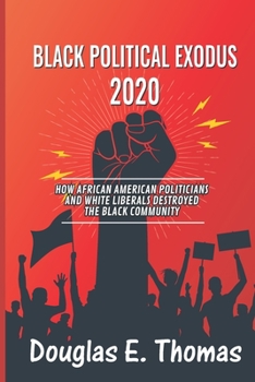 Black Political Exodus 2020: How African American Politicians and White Liberals Destroyed the Black Community
