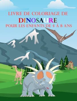 Livre de Coloriage de Dinosaure Pour les Enfants de 4 à 8 ans: Je colorie les animaux(Dinosaures),Grand cadeau pour les enfants,Grand Livre de coloriage pour enfants de 4-8 ans.