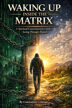 Paperback Waking Up Inside the Matrix: A Spiritual Consciousness Guide to Seeing Through Illusion Book