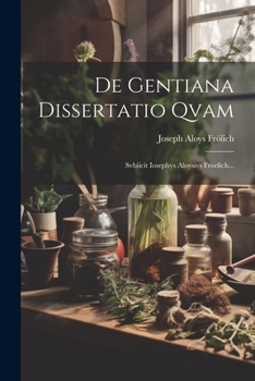 Paperback De Gentiana Dissertatio Qvam: Svbiicit Iosephys Aloysivs Froelich... [Latin] Book