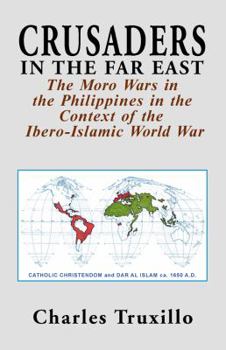 Hardcover Crusaders in the Far East: The Moro Wars in the Philippines in the Context of the Ibero-Islamic World War Book