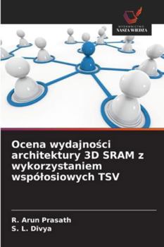 Ocena wydajnosci architektury 3D SRAM z wykorzystaniem wspólosiowych TSV