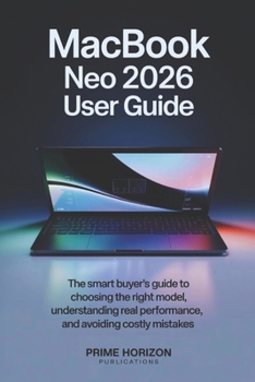 Paperback MacBook Neo 2026 User Guide: The Smart Buyer's Guide to Choosing the Right Model, Understanding Real Performance, and Avoiding Costly Mistakes Book