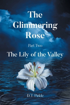 Paperback The Glimmering Rose Part Two: The Lily of the Valley Book