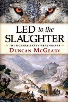 Paperback Led to the Slaughter: The Donner Party Werewolves Book