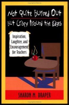 Paperback Not Quite Burned Out, But Crispy Around the Edges: Inspiration, Laughter, and Encouragement for Teachers Book