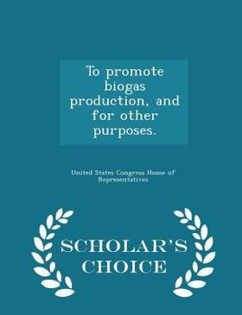 Paperback To Promote Biogas Production, and for Other Purposes. - Scholar's Choice Edition Book