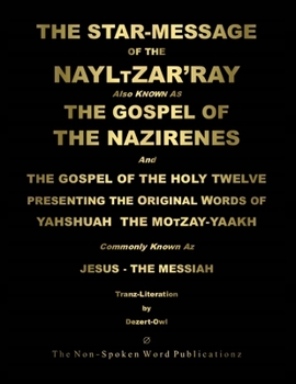 The STAR-MESSAGE Of The NAYLTZAR'RAY [Colour Format]: Also Known As The GOSPEL Ov The NAZIRENES