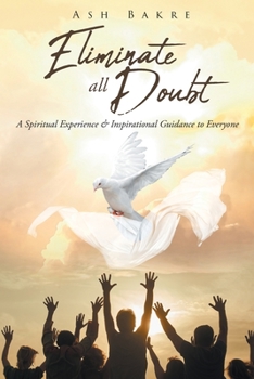 Paperback Eliminate All Doubt: A Spiritual Experience and Inspirational Guidance to Everyone Book
