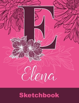 Paperback Elena Sketchbook: Letter E Initial Monogram Personalized First Name Sketch Book for Drawing, Sketching, Journaling, Doodling and Making Book