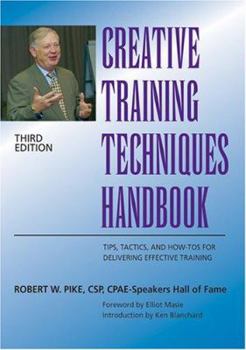 Hardcover Creative Training Techniques Handbook: Tips, Tactics, and How-To's for Delivering Effective Training Book