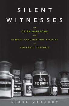 Paperback Silent Witnesses: The Often Gruesome But Always Fascinating History of Forensic Science Book