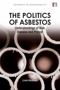 Paperback The Politics of Asbestos: Understandings of Risk, Disease and Protest Book