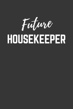 Future Housekeeper Notebook: Lined Journal (Gift for Aspiring Housekeeper), 120 Pages, 6 x 9, Matte Finish