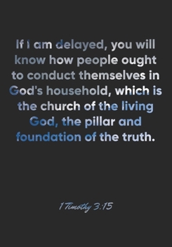 1 Timothy 3:15 Notebook: If I am delayed, you will know how people ought to conduct themselves in God's household, which is the church of the living ... Christian Journal/Diary Gift, Doodle Present
