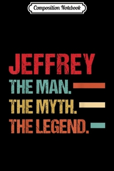 Paperback Composition Notebook: Mens JEFFREY The Man Myth Legend Vintage First Name Journal/Notebook Blank Lined Ruled 6x9 100 Pages Book