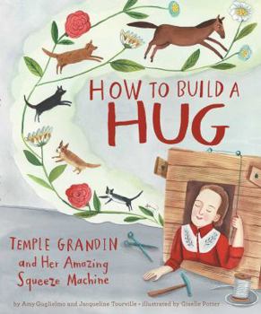 Hardcover How to Build a Hug: Temple Grandin and Her Amazing Squeeze Machine Book