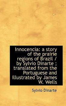 Paperback Innocencia: A Story of the Prairie Regions of Brazil / By Sylvio Dinarte; Translated from the Portu Book