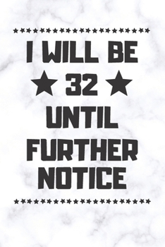 Paperback I will be 32 until further notice: 32 Year Old Birthday Gift Gratitude Journal / Notebook / Diary / Unique Greeting Card Book