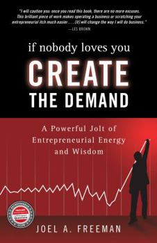 Paperback If Nobody Loves You Create the Demand: A Powerful Jolt of Entreprenurial Energy and Wisdom Book