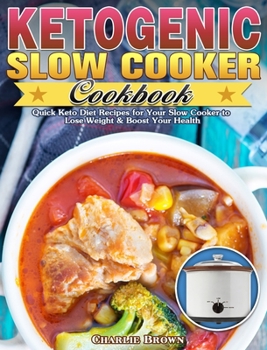 Hardcover Ketogenic Slow Cooker Cookbook: Quick Keto Diet Recipes for Your Slow Cooker to Lose Weight & Boost Your Health Book