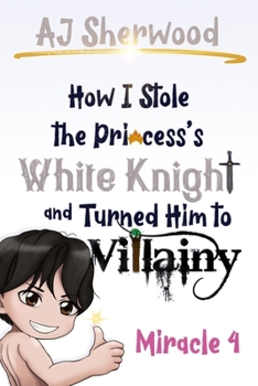 Paperback How I stole the Princess's White Knight and Turned Him to Villainy: Miracle 4 Book