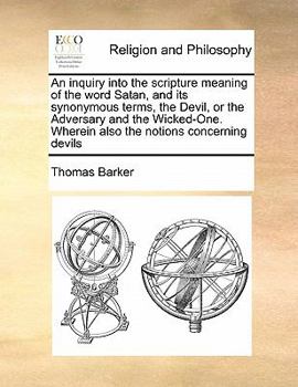 Paperback An inquiry into the scripture meaning of the word Satan, and its synonymous terms, the Devil, or the Adversary and the Wicked-One. Wherein also the no Book