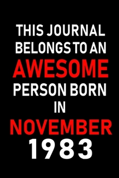 This Journal belongs to an Awesome Person Born in November 1983: Blank Lined 6x9 Born In November with Birth Year Journal Notebooks Diary. Makes a ... an Alternative to B-day Present or a Card.