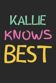 Kallie Knows Best: Lined Journal, 120 Pages, 6 x 9, Kallie Personalized Name Notebook Gift Idea, Black Matte Finish (Kallie Knows Best Journal)