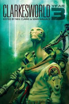 Clarkesworld: Year Three - Book #3 of the Clarkesworld Anthology