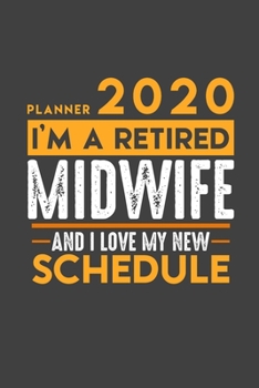 Planner 2020 for retired MIDWIFE: I'm a retired MIDWIFE and I love my new Schedule - 366 Daily Calendar Pages - 6" x 9" - Retirement Planner