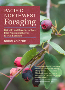 Paperback Pacific Northwest Foraging: 120 Wild and Flavorful Edibles from Alaska Blueberries to Wild Hazelnuts Book